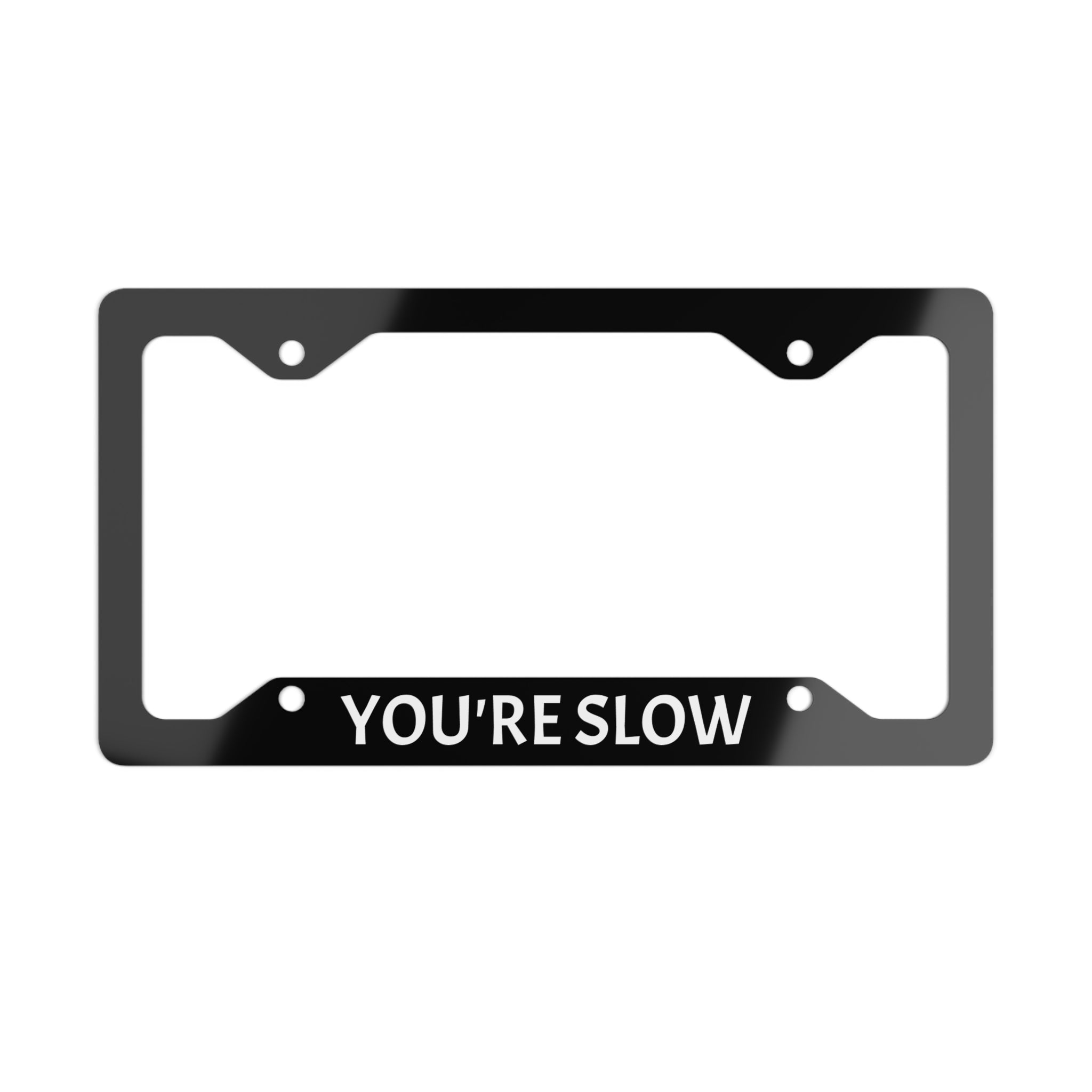 YOU’RE SLOW Plate Frame